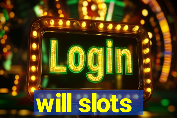 will slots
